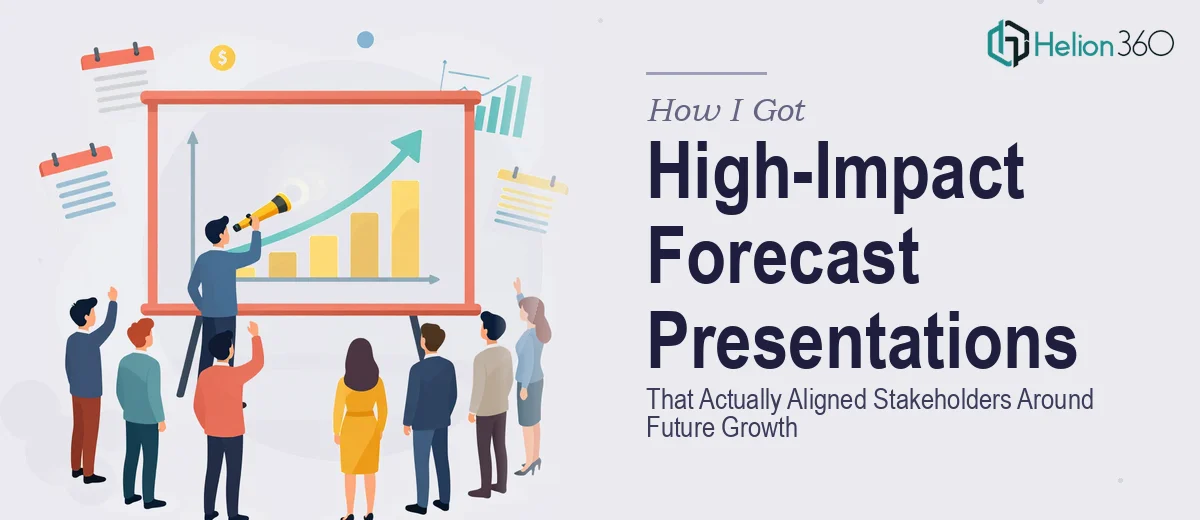 How I Got High-Impact Forecast Presentations Delivered That Actually Aligned Stakeholders Around Future Growth