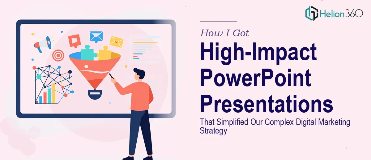 How I Got High-Impact PowerPoint Presentations Built That Simplified Our Complex Digital Marketing Strategy