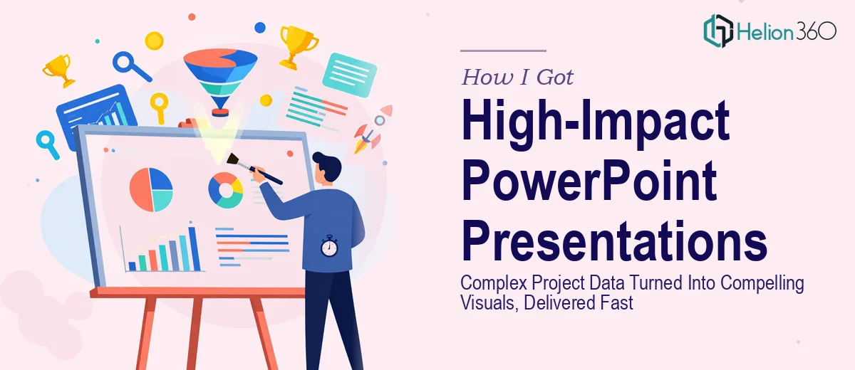 How I Got High-Impact PowerPoint Presentations Delivered Fast — With Complex Project Data Turned Into Compelling Visuals