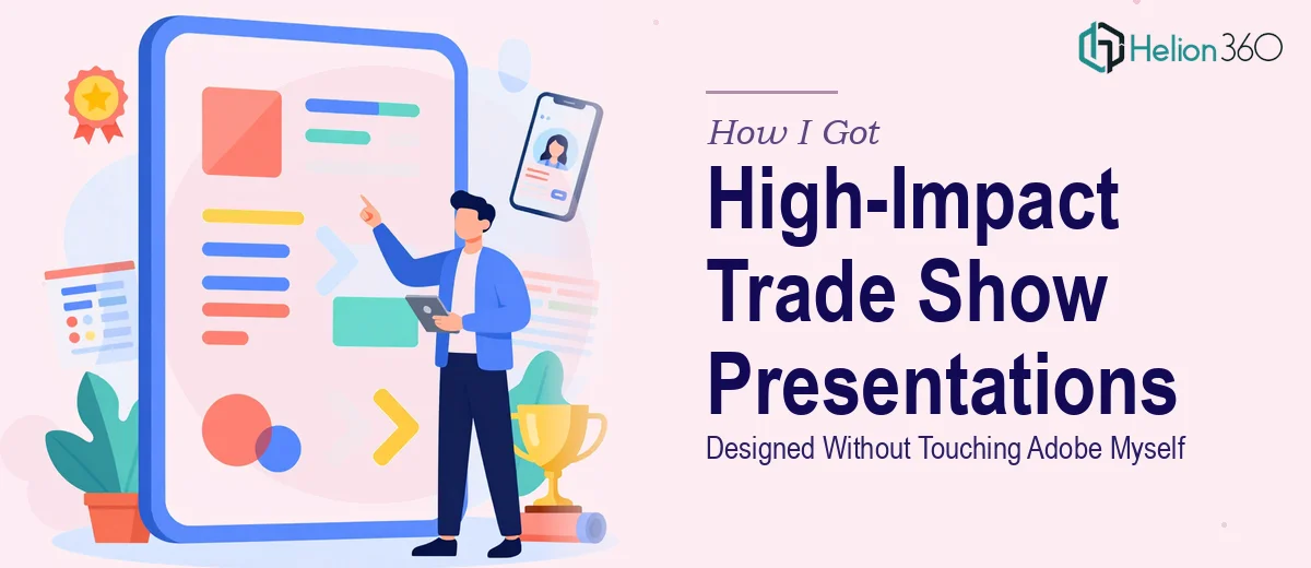How I Got High-Impact Trade Show Presentations Designed Without Touching Adobe Myself