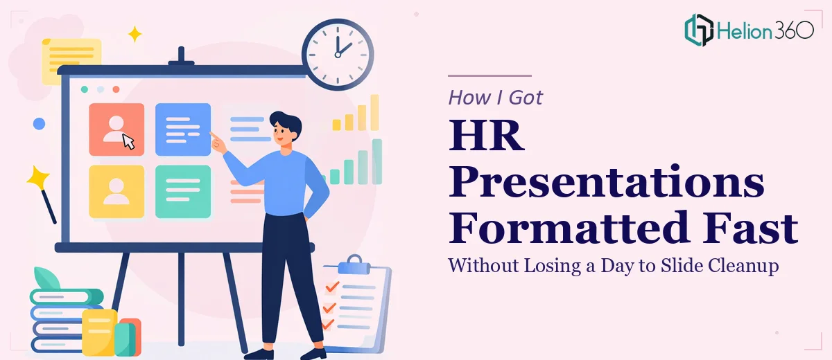 How I Got HR PowerPoint Presentations Formatted Fast — Without Losing a Day to Slide Cleanup