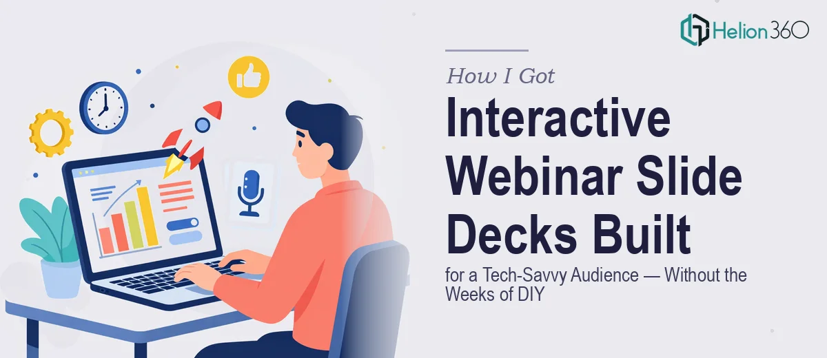 How I Got Interactive Webinar Slide Decks Built for a Tech-Savvy Audience — Without the Weeks of DIY