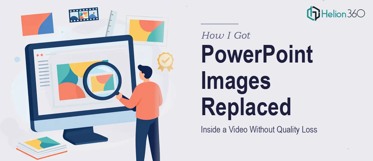 How I Got My PowerPoint Images Replaced Inside a Video Without Any Quality Loss