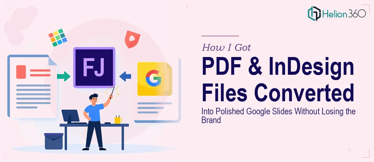 How I Got Our PDF and InDesign Files Converted Into Polished Google Slides — Without Losing the Brand