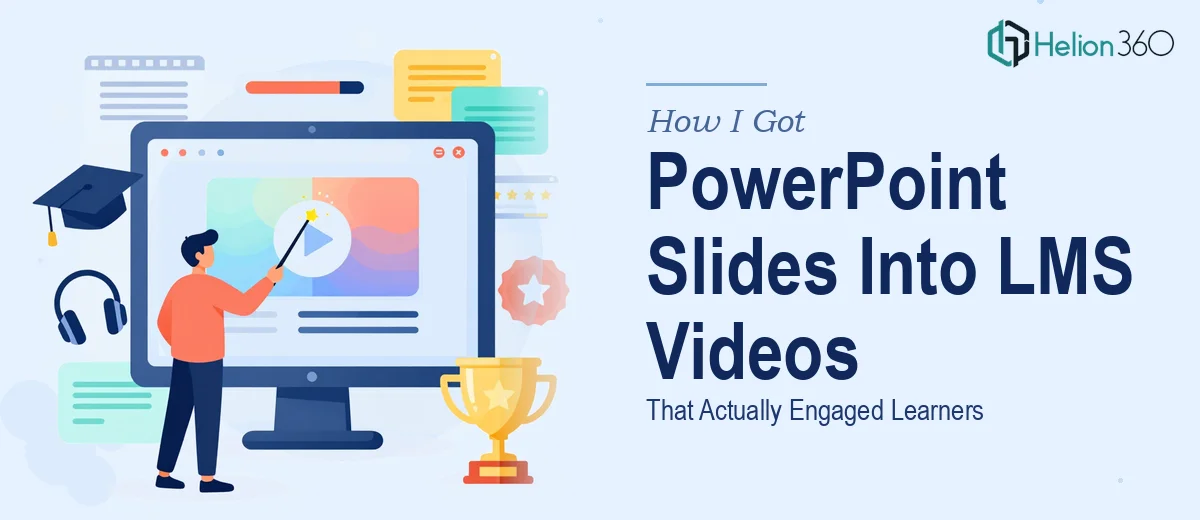 How I Got Our PowerPoint Slides Converted Into LMS-Ready Training Videos That Actually Engaged Learners