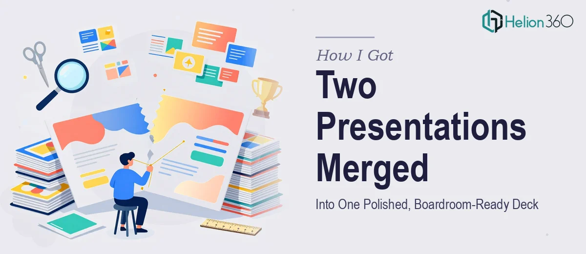 How I Got Two Disjointed Presentations Merged Into One Polished, Boardroom-Ready Deck