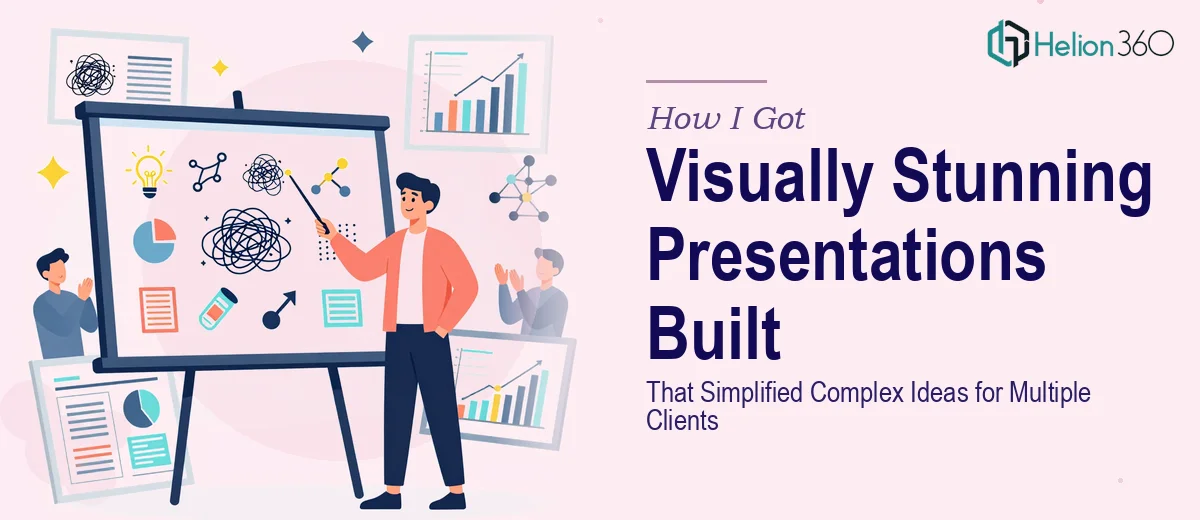 How I Got Visually Stunning Presentations Built That Simplified Complex Ideas for Multiple Clients