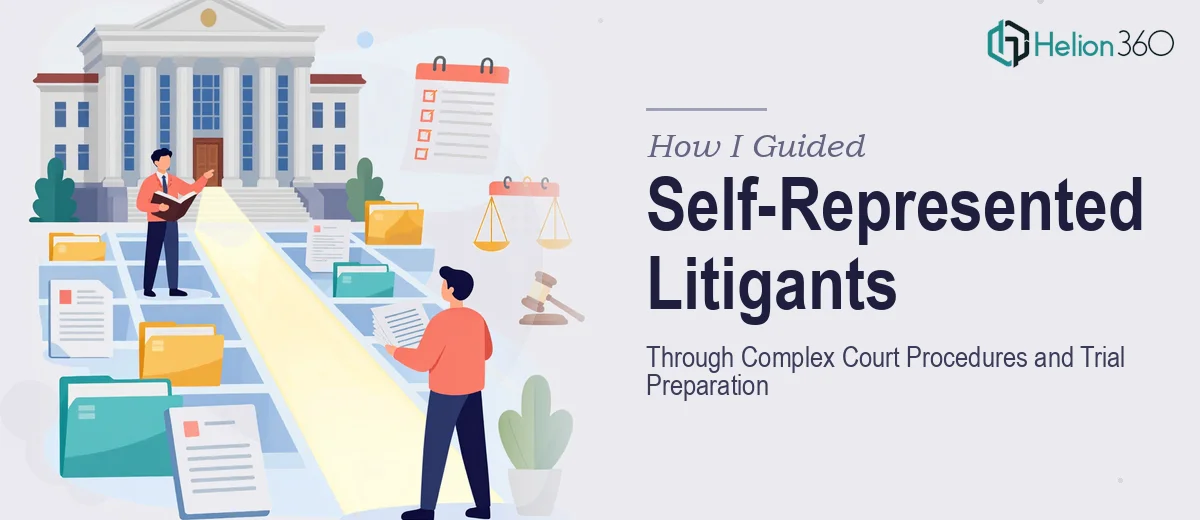 How I Guided Self-Represented Litigants Through Complex Court Procedures and Trial Preparation