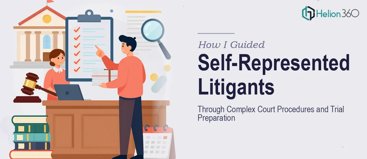 How I Guided Self-Represented Litigants Through Complex Court Procedures and Trial Preparation