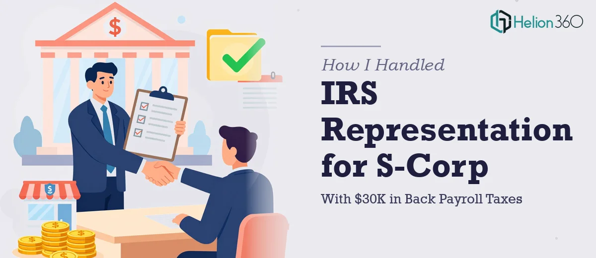 How I Handled IRS Representation for an S-Corp With $30K in Back Payroll Taxes