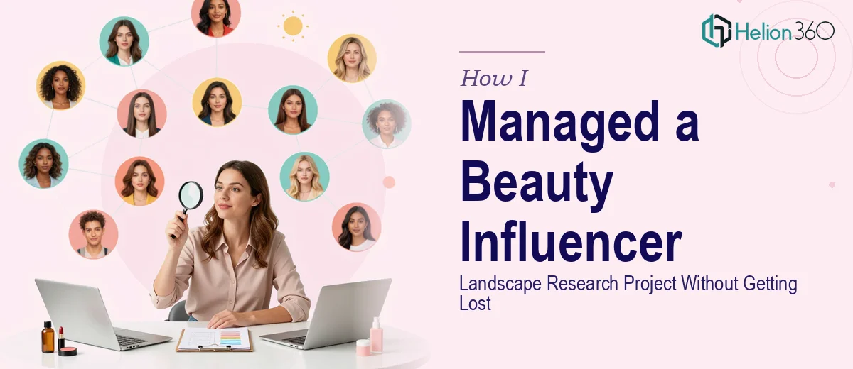 How I Managed a Beauty Influencer Landscape Research Project Without Getting Lost in It