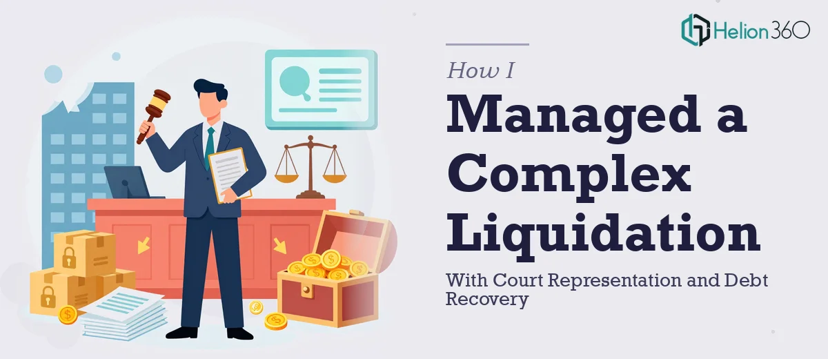 How I Managed a Complex Company Liquidation With Court Representation and Debt Recovery