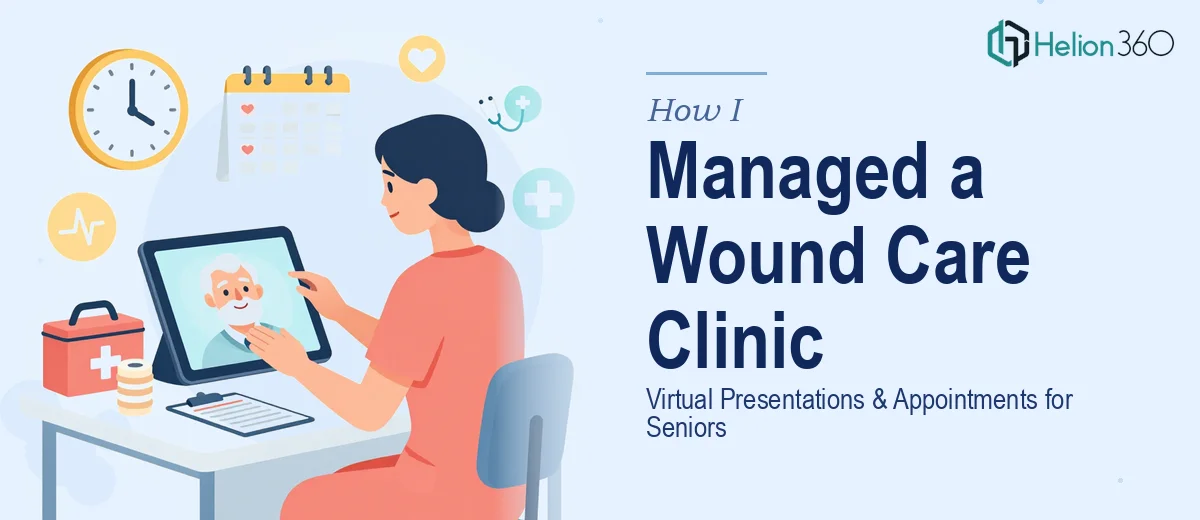 How I Managed a Wound Care Clinic's Virtual Presentation and Appointment Strategy for Senior Patients