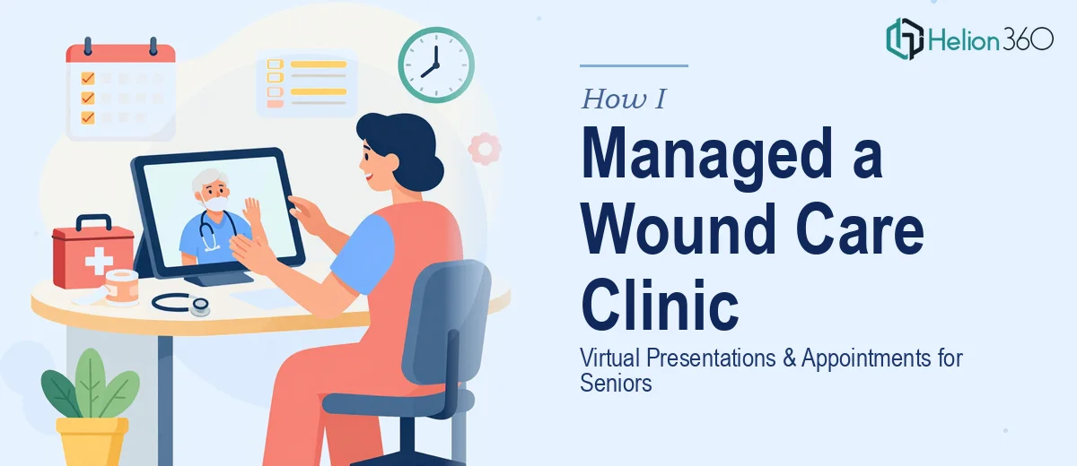 How I Managed a Wound Care Clinic's Virtual Presentation and Appointment Strategy for Senior Patients