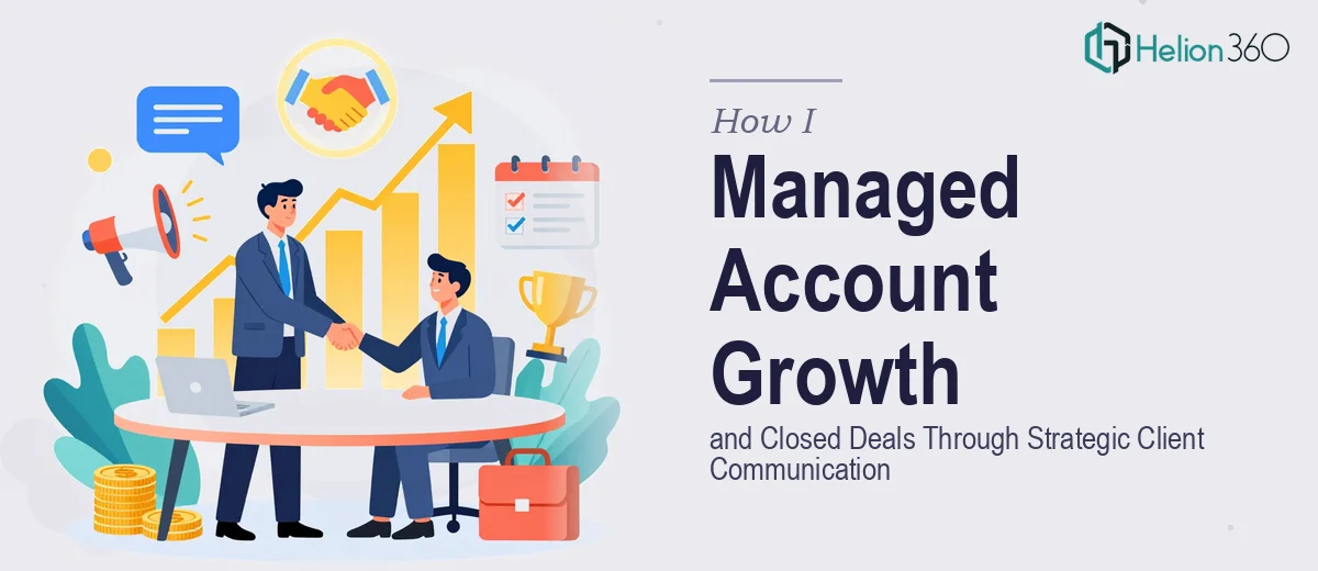 How I Managed Account Growth and Closed Deals Through Strategic Client Communication