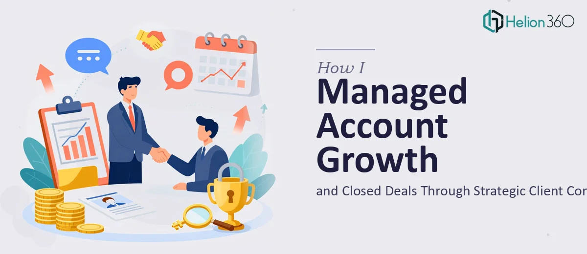 How I Managed Account Growth and Closed Deals Through Strategic Client Communication