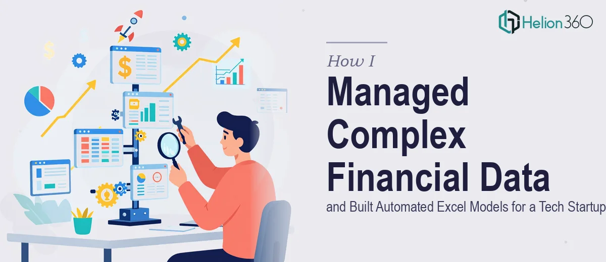 How I Managed Complex Financial Data and Built Automated Excel Models for a Tech Startup