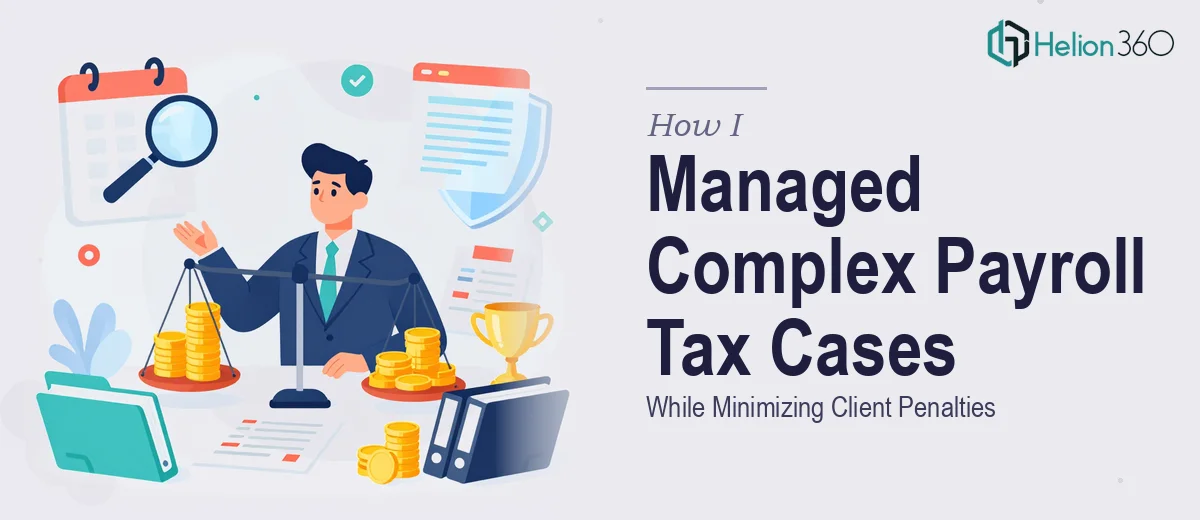 How I Managed Complex Payroll Tax Collection Cases While Minimizing Client Penalties