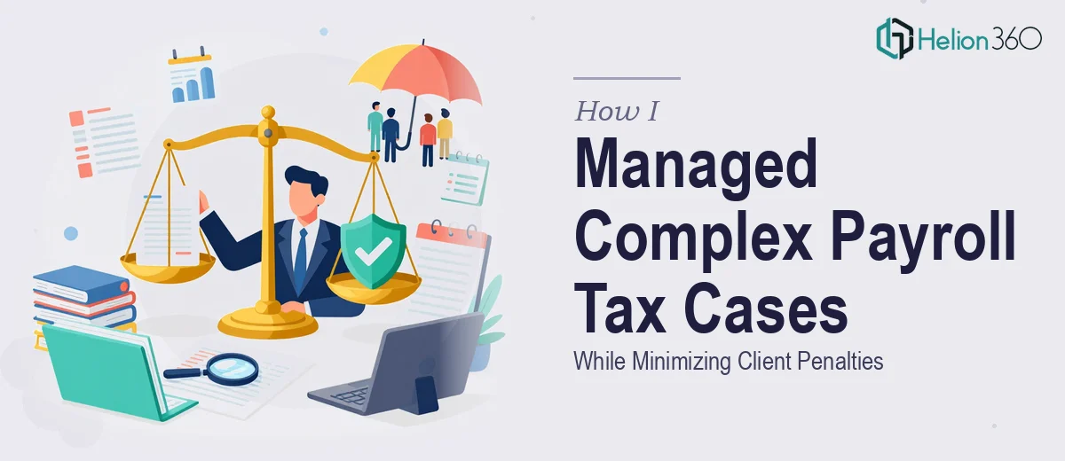 How I Managed Complex Payroll Tax Collection Cases While Minimizing Client Penalties