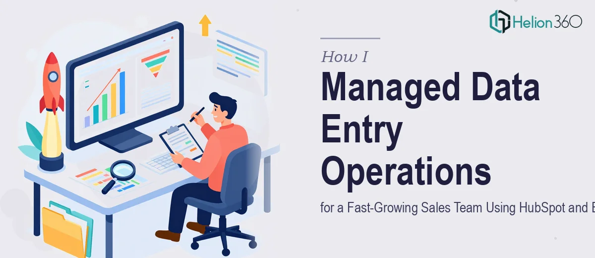 How I Managed Data Entry Operations for a Fast-Growing Sales Team Using HubSpot and Excel