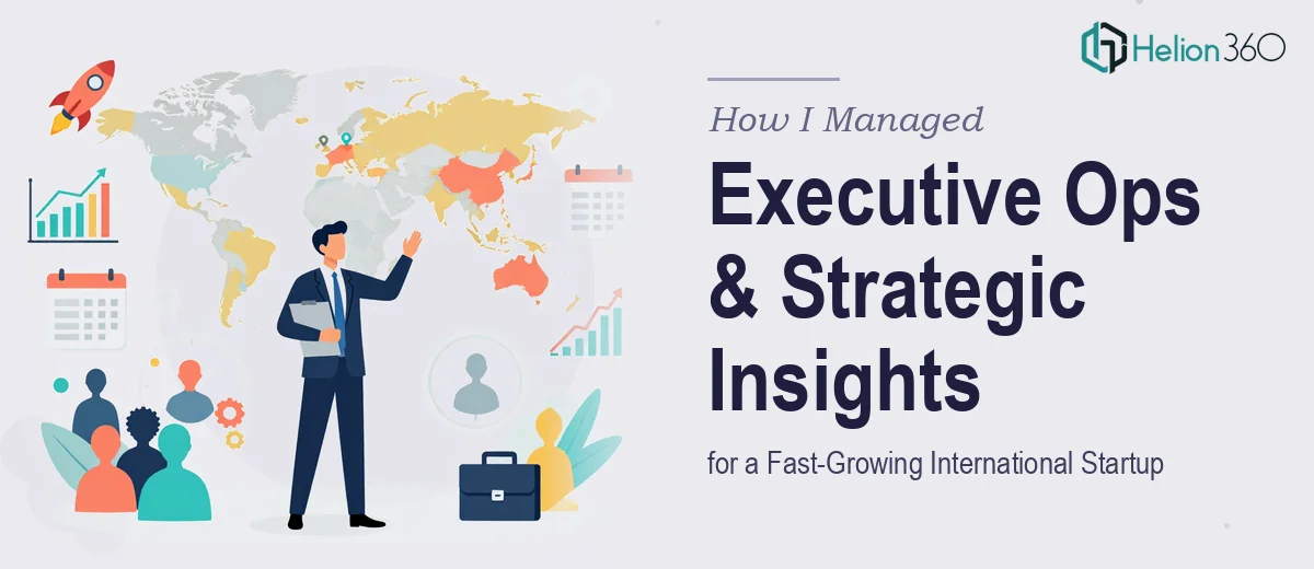How I Managed Executive Operations and Strategic Insights for a Fast-Growing International Startup
