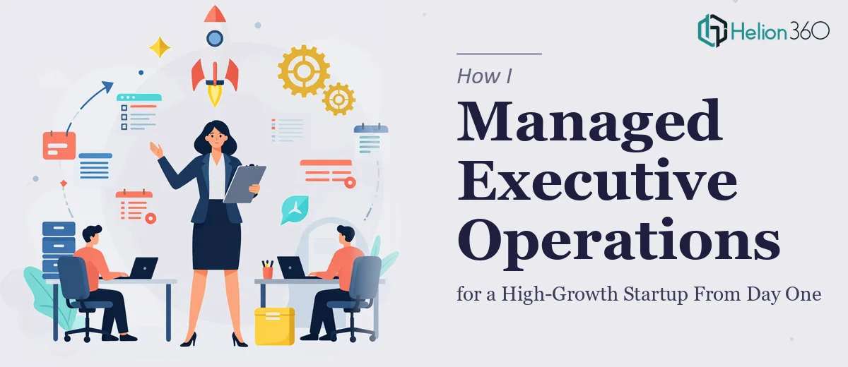 How I Managed Executive Operations for a High-Growth Startup From Day One
