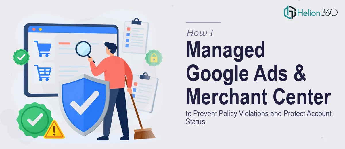 How I Managed Google Ads and Merchant Center to Prevent Policy Violations and Protect Account Status