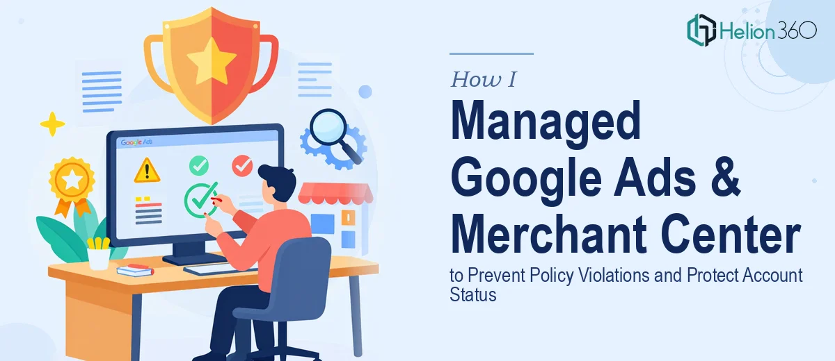 How I Managed Google Ads and Merchant Center to Prevent Policy Violations and Protect Account Status