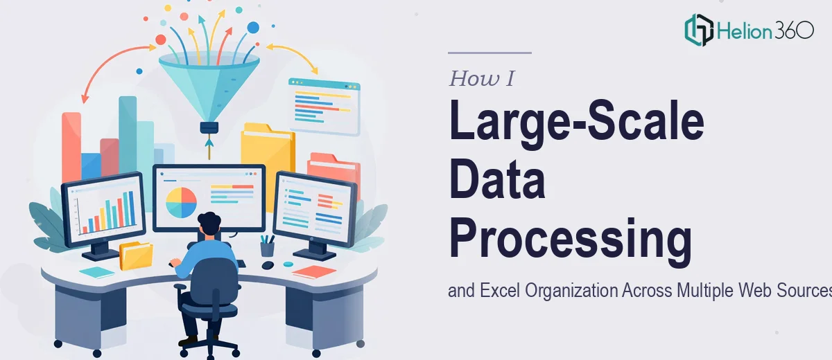 How I Managed Large-Scale Data Processing and Excel Organization Across Multiple Web Sources