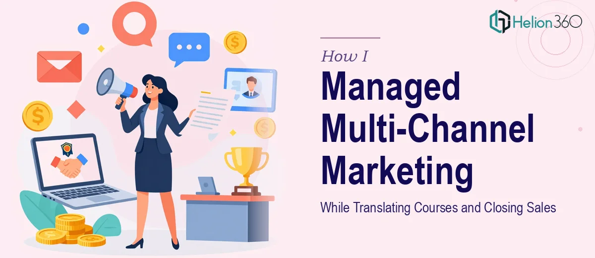 How I Managed Multi-Channel Marketing Operations While Translating High-Ticket Course Materials and Closing Sales