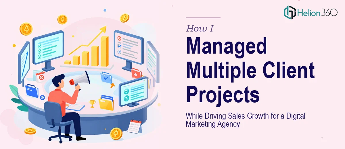 How I Managed Multiple Client Projects While Driving Sales Growth for a Digital Marketing Agency