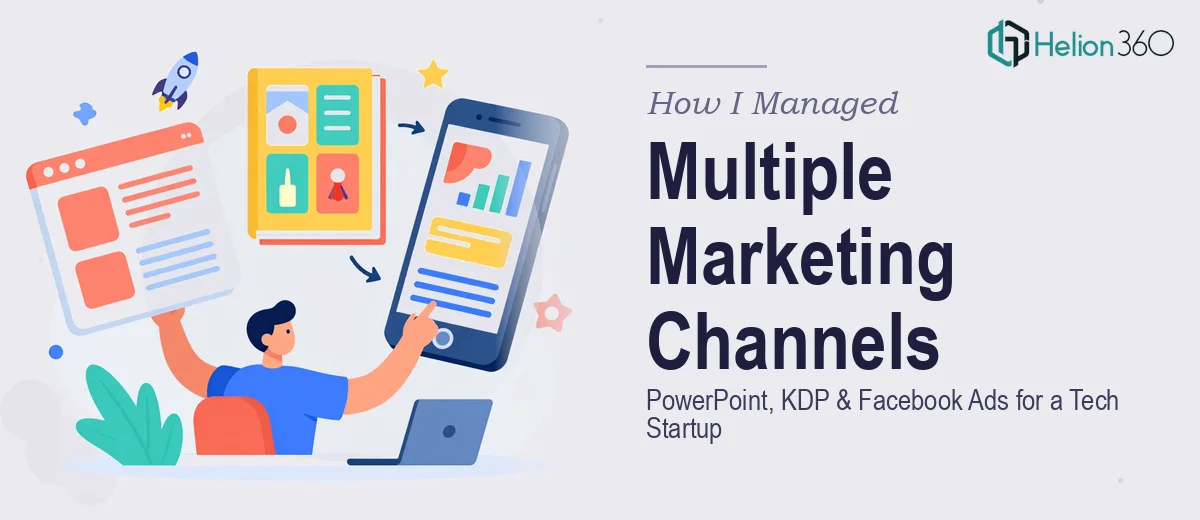 How I Managed Multiple Marketing Channels: PowerPoint, KDP, and Facebook Ads for a Tech Startup
