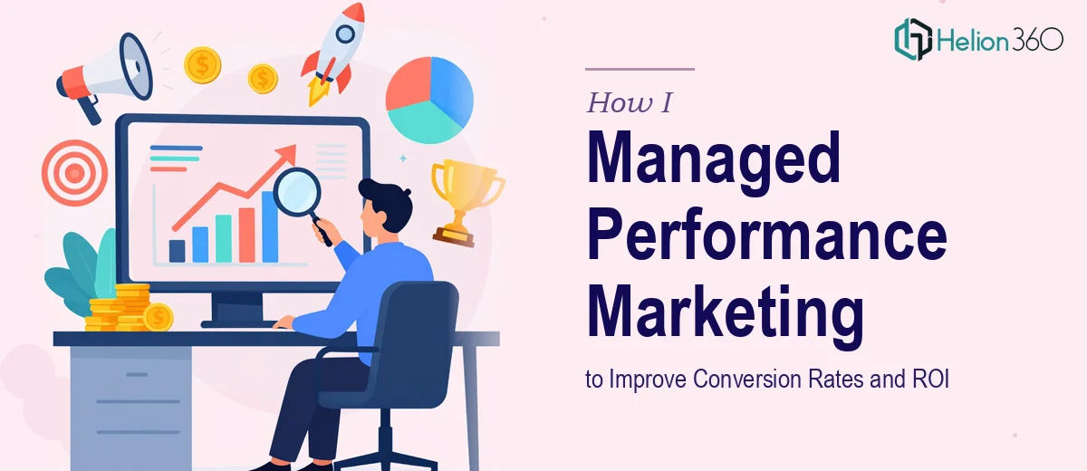 How I Managed Performance Marketing Campaigns to Improve Conversion Rates and ROI