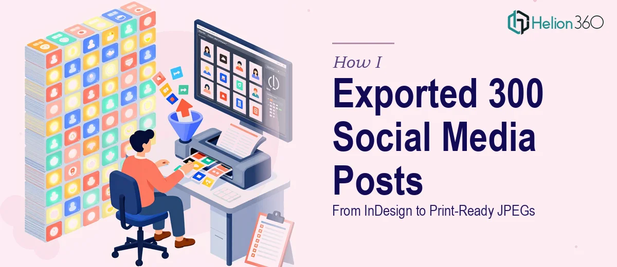 How I Managed the Export of 300 Social Media Posts From InDesign to Print-Ready JPEGs