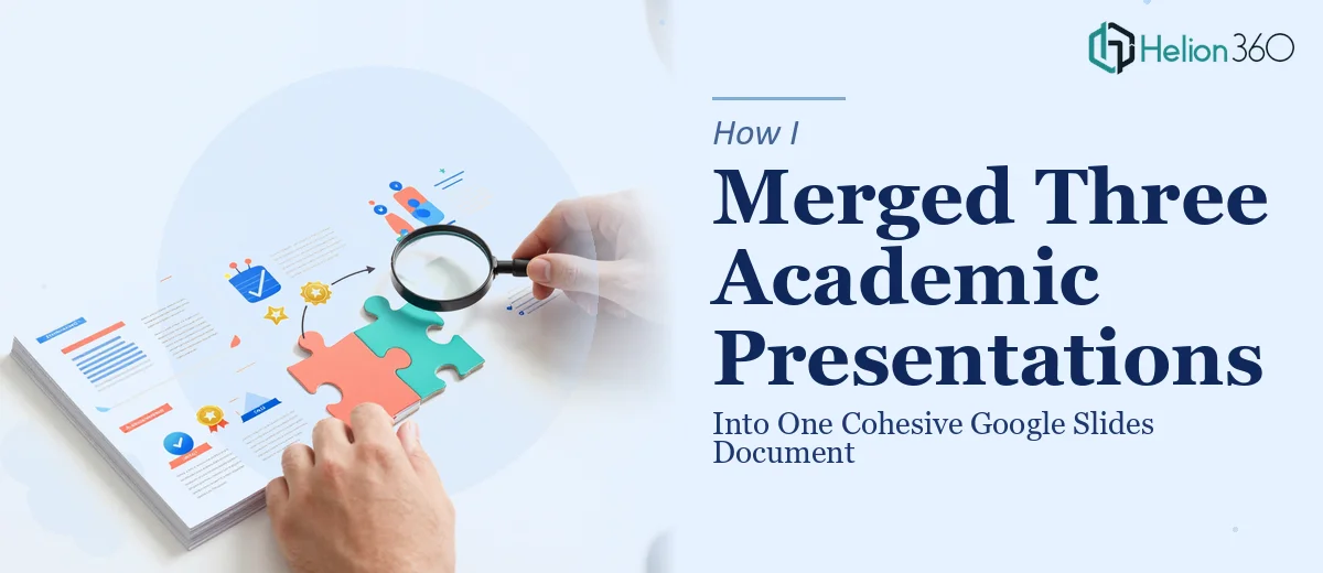 How I Merged Three Academic Presentations Into One Cohesive Google Slides Document