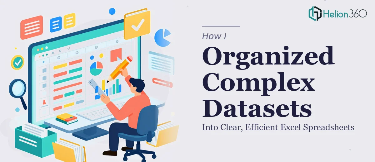 How I Organized Complex Datasets Into Clear, Efficient Excel Spreadsheets