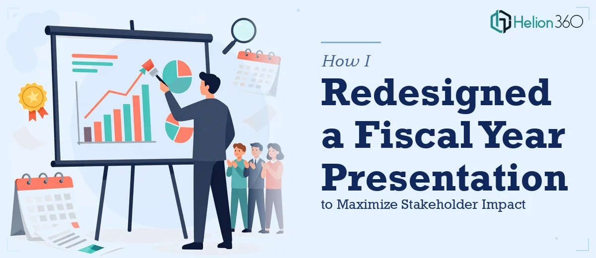 How I Redesigned a Fiscal Year Presentation to Maximize Stakeholder Impact