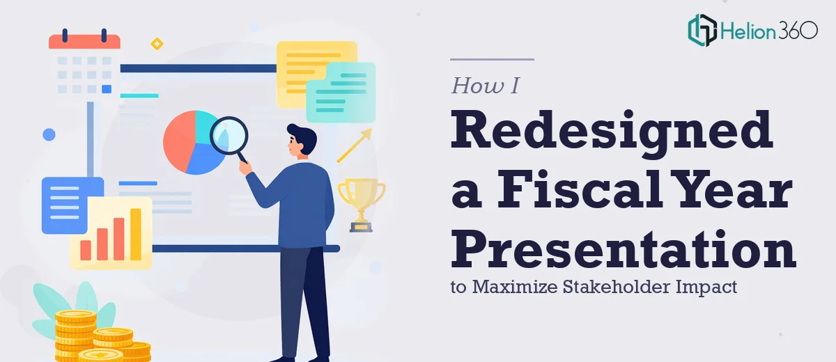 How I Redesigned a Fiscal Year Presentation to Maximize Stakeholder Impact