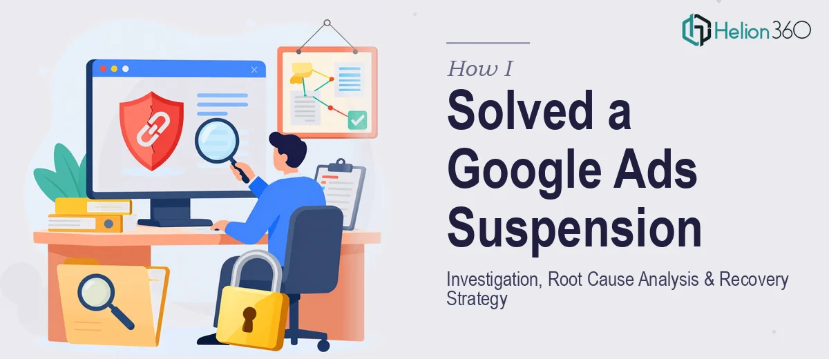 How I Solved a Google Ads Account Suspension: Investigation, Root Cause Analysis, and Recovery Strategy