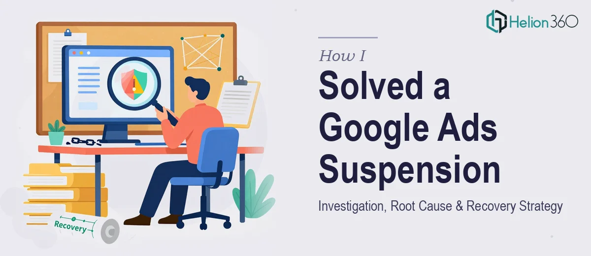 How I Solved a Google Ads Account Suspension: Investigation, Root Cause Analysis, and Recovery Strategy