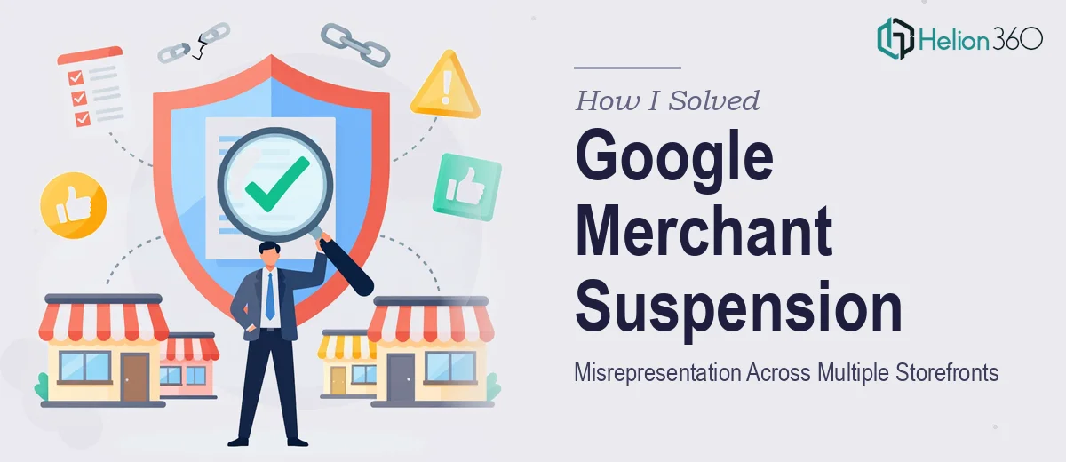 How I Solved a Google Merchant Centre Misrepresentation Suspension Across Multiple Storefronts