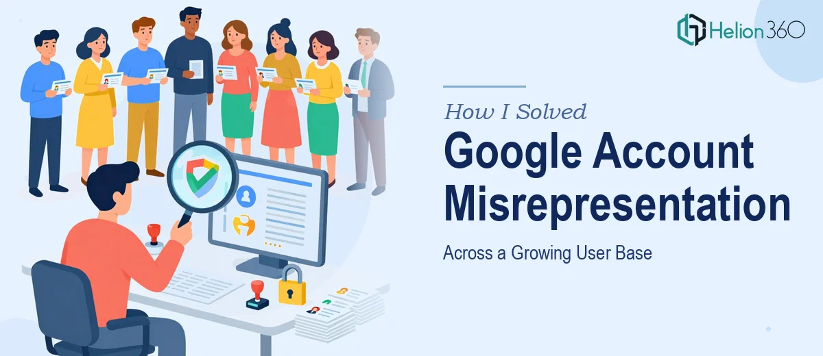 How I Solved Google Account Misrepresentation Issues Across a Growing User Base