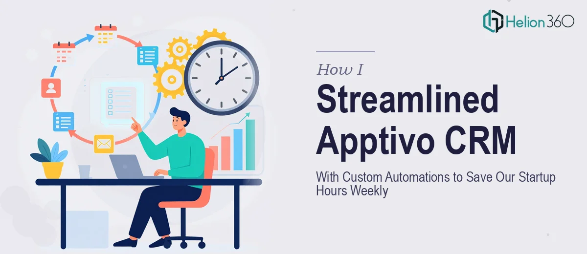 How I Streamlined Apptivo CRM With Custom Automations to Save Our Startup Hours Weekly