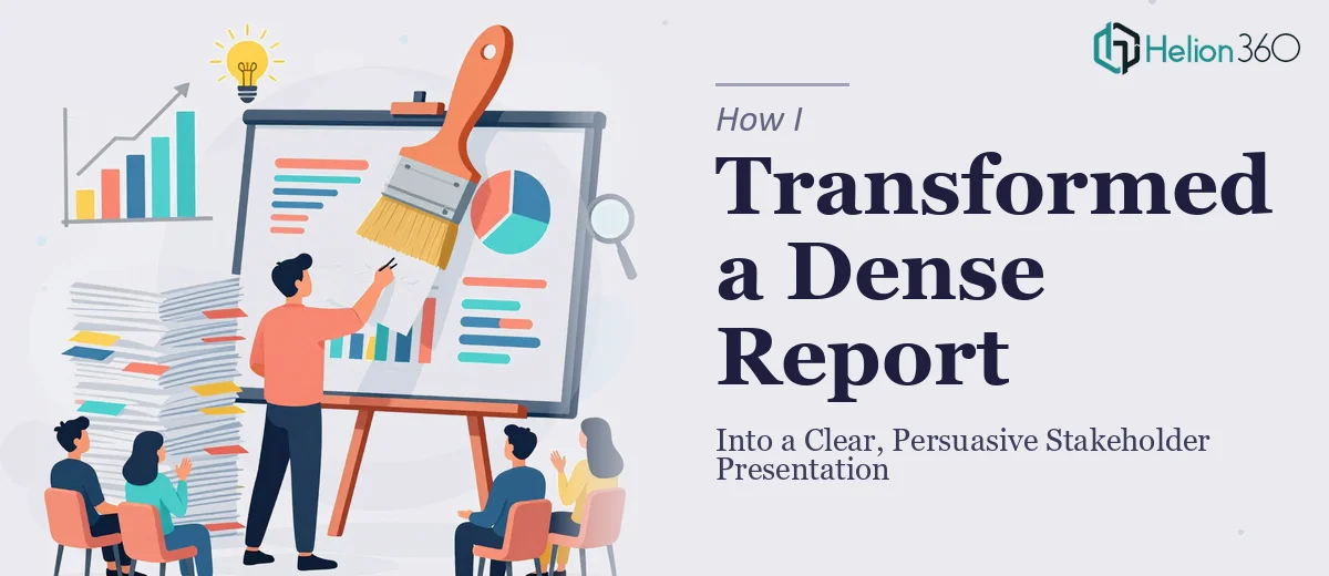 How I Transformed a Dense Report Into a Clear, Persuasive Presentation for Stakeholders