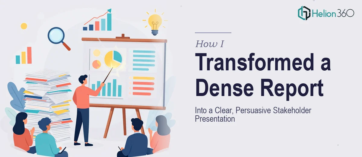 How I Transformed a Dense Report Into a Clear, Persuasive Presentation for Stakeholders