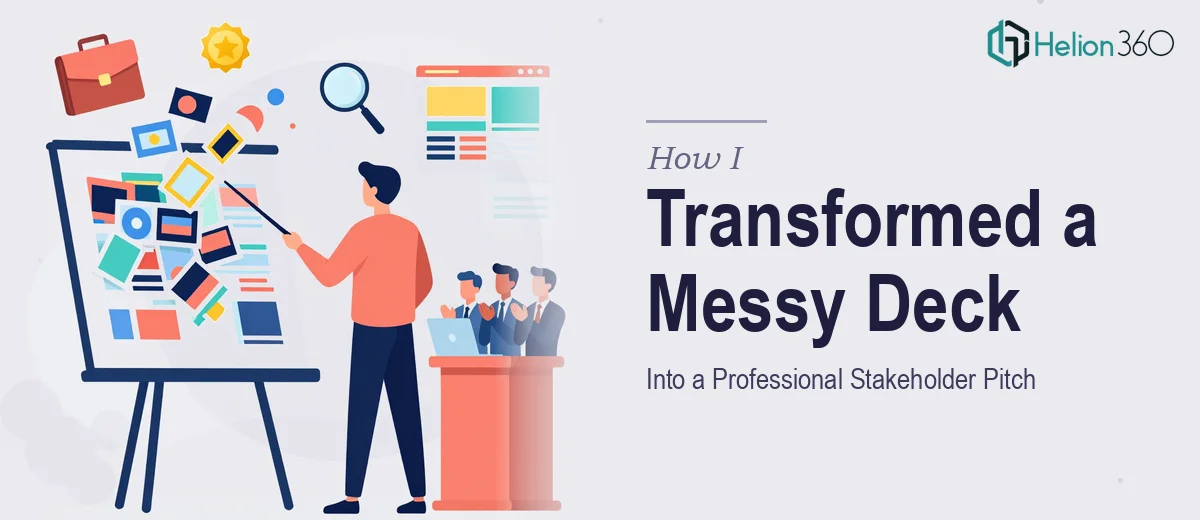 How I Transformed a Disorganized Presentation Deck Into a Professional Stakeholder Pitch