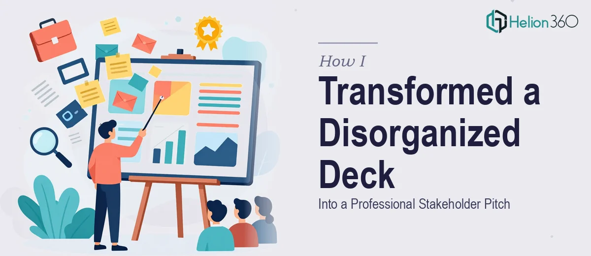 How I Transformed a Disorganized Presentation Deck Into a Professional Stakeholder Pitch