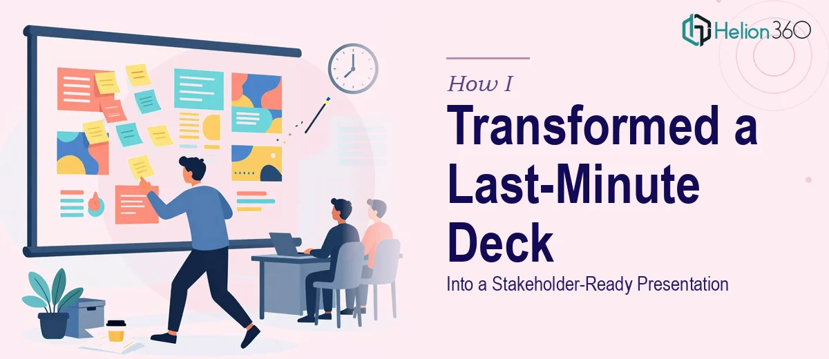 How I Transformed a Last-Minute PowerPoint Presentation Into a Stakeholder-Ready Deck