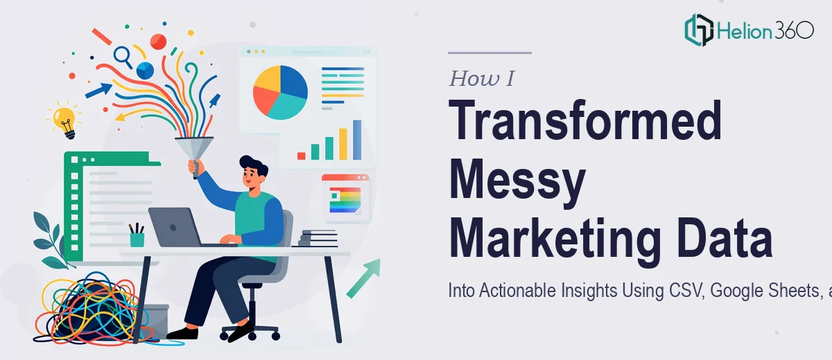 How I Transformed Messy Marketing Data Into Actionable Insights Using CSV, Google Sheets, and Excel