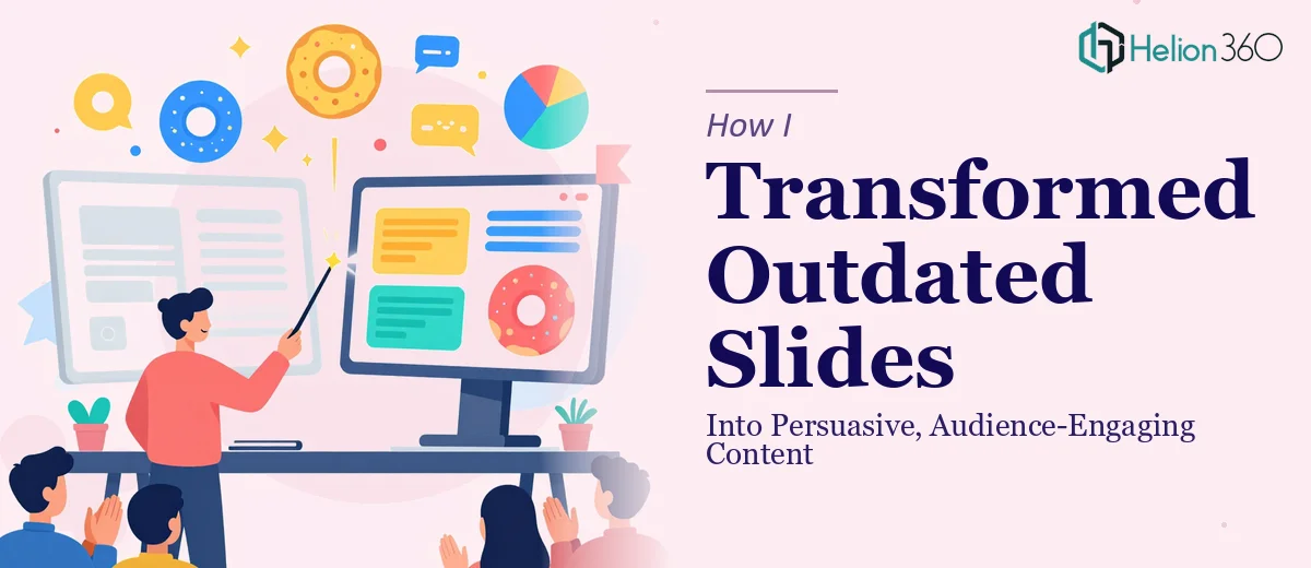 How I Transformed Outdated Presentation Slides Into Persuasive, Audience-Engaging Content